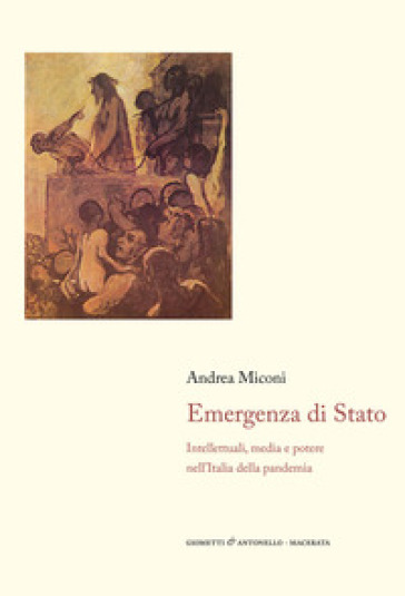 Emergenza di Stato. Intellettuali, media e potere nell'Italia della pandemia - Andrea Miconi