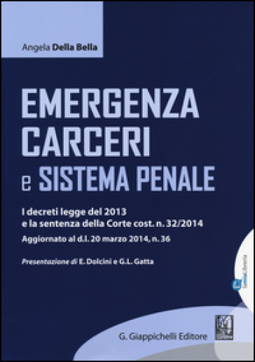 Emergenza carceri e sistema penale. I decreti legge del 2013 e la sentenza della Corte cost. n. 32/2014 - Angela Della Bella