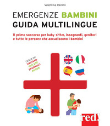 Emergenze bambini. Guida multilingue. Il primo soccorso per baby sitter, insegnanti, genit...