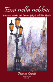 Emi nella nebbia. La vera storia del dottor Jekyll e di Mr Hyde