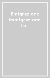 Emigrazione immigrazione. Lo sviluppo economico in Italia