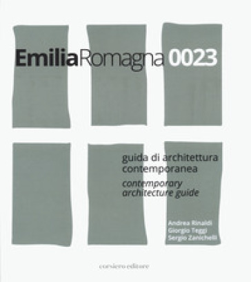 Emilia Romagna 0023. Guida di architettura contemporanea-Contemporary architecture guide. Ediz. bilingue - Andrea Rinaldi - Giorgio Teggi - Sergio Zanichelli