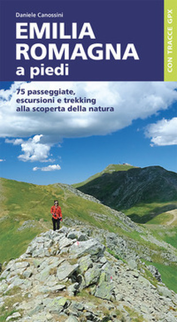 Emilia Romagna a piedi. 75 passeggiate, escursioni e trekking alla scoperta della natura - Daniele Canossini