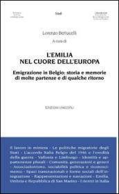 L Emilia nel cuore dell Europa. Emigrazione in Belgio. Storia e memorie di molte partenze e di qualche ritorno