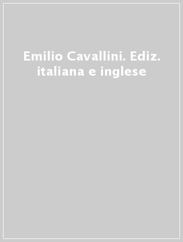 Emilio Cavallini. Ediz. italiana e inglese