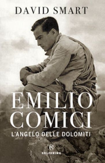 Emilio Comici. L'angelo delle Dolomiti - David Smart