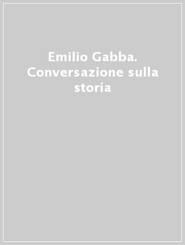 Emilio Gabba. Conversazione sulla storia