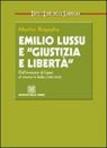 Emilio Lussu e «giustizia e libertà». Dall'evasione di Lipari al ritorno in Italia - Manlio Brigaglia