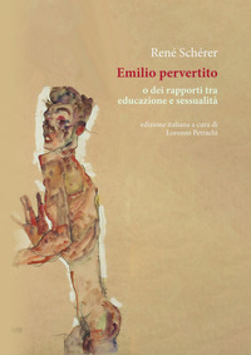 Emilio pervertito o dei rapporti tra educazione e sessualità - Réné Schérer