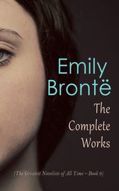 Emily Brontë: The Complete Works (The Greatest Novelists of All Time Book 9)
