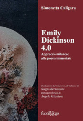 Emily Dickinson 4.0. Approccio milanese alla poesia immortale. Testo inglese a fronte. Ediz. bilingue