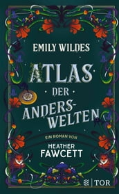 Emily Wildes Atlas der Anderswelten