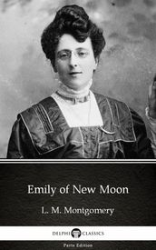 Emily of New Moon by L. M. Montgomery (Illustrated)