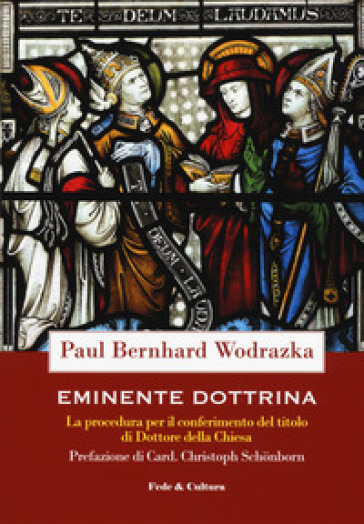 Eminente dottrina. La procedura per il conferimento del titolo di Dottore della Chiesa - Paul Bernhard Wodrazka