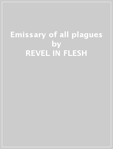 Emissary of all plagues - REVEL IN FLESH