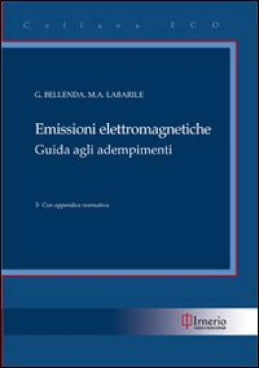 Emissioni elettromagnetiche. Guida agli adempimenti - M. Anna Labarile - Giovanni Bellenda