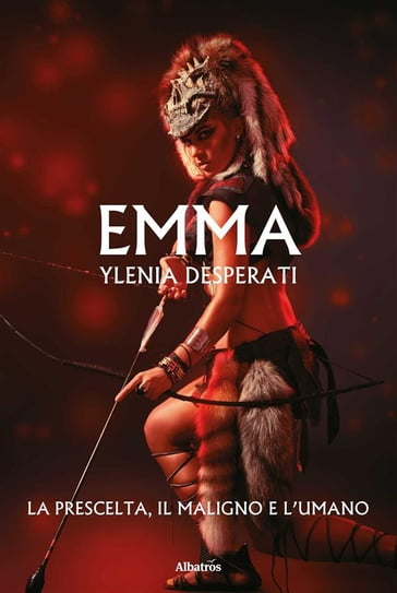 Emma La Prescelta, il Maligno e l'Umano - Ylenia Desperati