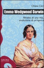 Emma Wedgwood Darwin. Ritratto di una vita, evoluzione di un