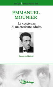 Emmanuel Mounier. La coscienza di un credente adulto