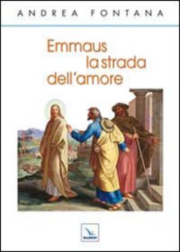 Emmaus, la strada dell'amore - Andrea Fontana