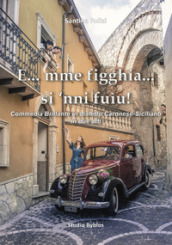 E...mme  fìgghia... si  nnì fuìu! Commedia brillante in dialetto Caronese-Siciliano in due atti