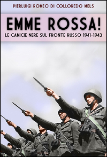 Emme rossa! Le camicie nere sul fronte russo 1941-1943 - Pierluigi Romeo di Colloredo