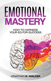 Emotional Mastery: How to Harness Your EQ for Success