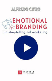 Emotional branding. Lo storytelling nel marketing
