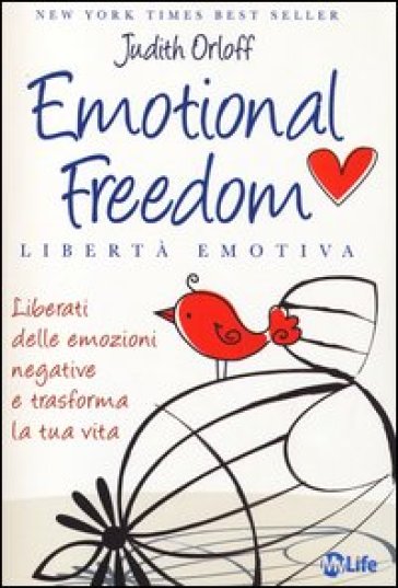 Emotional freedom. Libertà emotiva. Liberati delle emozioni negative e trasforma la tua vita - Judith Orloff