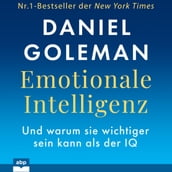 Emotionale Intelligenz - Warum sie wichtiger sein kann als der IQ (Ungekürzt)