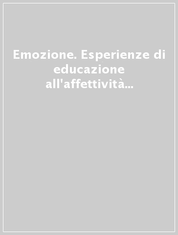 Emozione. Esperienze di educazione all'affettività per la scuola primaria