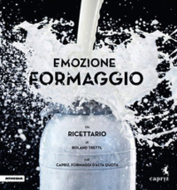 Emozione formaggio. Un ricettario - Roland Trettl