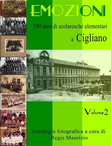 Emozioni - 100 Anni di Scuole Elementari a Cigliano Vol 2 - Regis Maurizio