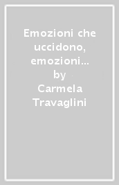 Emozioni che uccidono, emozioni che guariscono