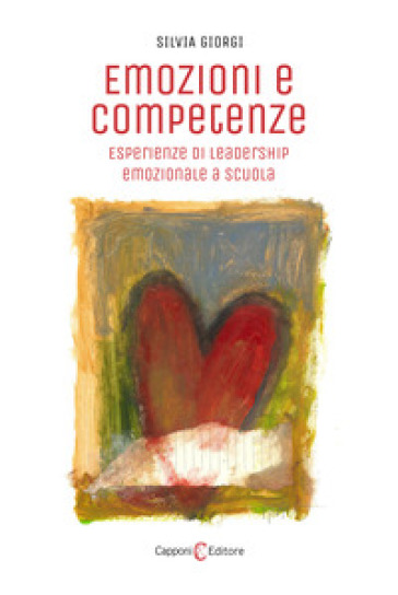 Emozioni e competenze. Esperienze di leadership emozionale a scuola - Silvia Giorgi