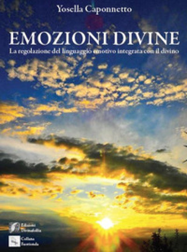 Emozioni divine. (La regolazione del linguaggio emotivo integrata con il divino) - Yosella Caponnetto