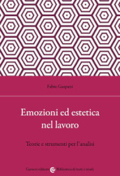 Emozioni ed estetica nel lavoro. Teorie e strumenti per l analisi