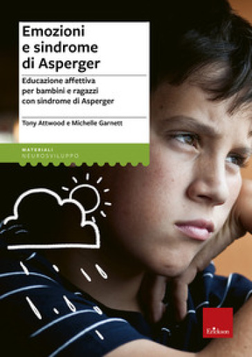 Emozioni e sindrome di Asperger. Educazione affettiva per bambini e ragazzi con sindrome di Asperger - Tony Attwood - Michelle Garnett