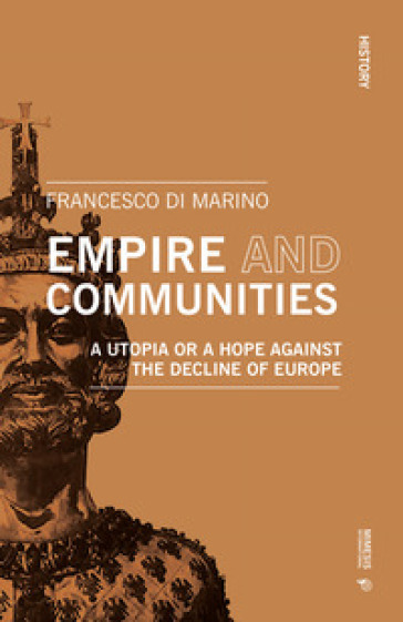 Empire and communities. A utopia or a hope against the decline of Europe - Francesco Di Marino