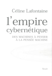 L Empire cybernétique. Des machines à penser à la pensée machine