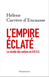 L Empire éclaté. La Révolte des nations en U.R.S.S.