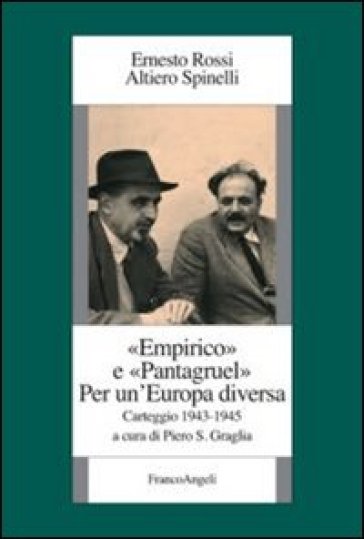 Empirico e Pantagruel. Per un'Europa diversa. Carteggio 1943-1945 - Ernesto Rossi - Altiero Spinelli
