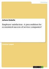 Employee satisfaction - A precondition for economical success of service companies?