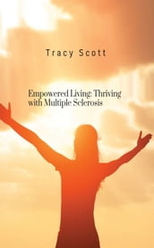 Empowered Living: Thriving with Multiple Sclerosis