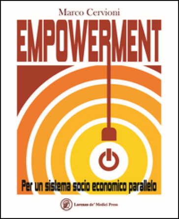 Empowerment. Per un sistema socio economico parallelo - Marco Cervioni