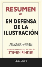 En Defensa De La Ilustración: Por La Razón, La Ciencia, El Humanismo Y El Progreso de Steven Pinker: Conversaciones Escritas