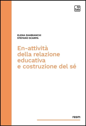 En-attività della relazione educativa e costruzione del sé - Stefano Scarpa - Elena Zambianchi