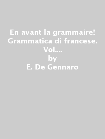 En avant la grammaire! Grammatica di francese. Vol. A1-B2. Per le Scuole superiori. Con e-book. Con espansione online - E. De Gennaro
