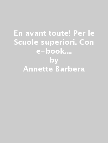 En avant toute! Per le Scuole superiori. Con e-book. Con espansione online. 1. - Annette Barbera