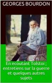 En ecoutant Tolstoi ; entretiens sur la guerre et quelques autres sujets